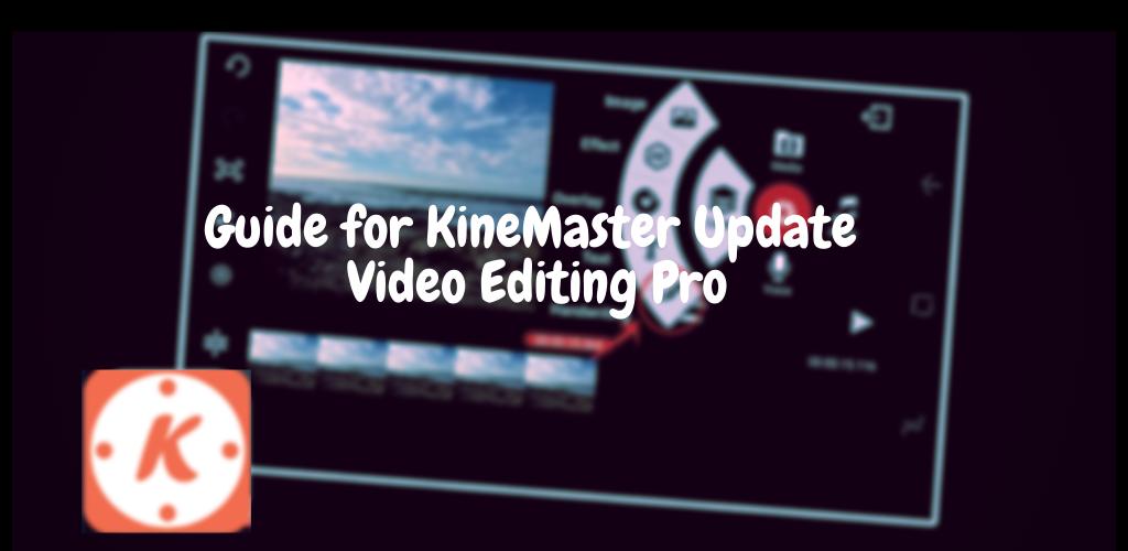 Guide For Kinemaster Update Video Editing Pro